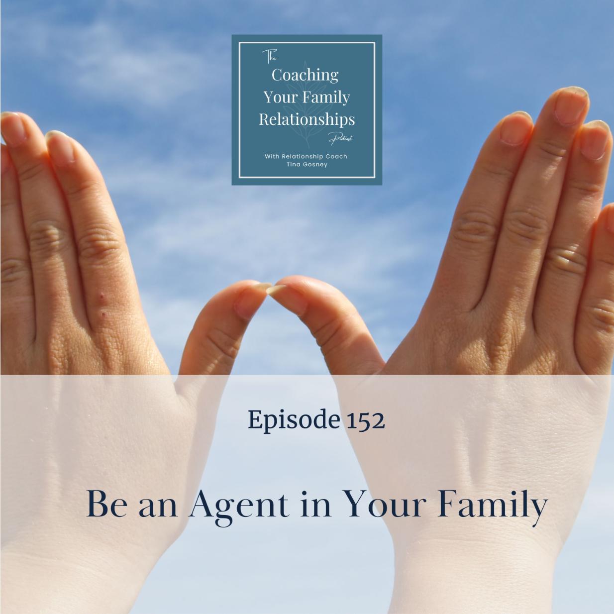 Episode 152 Be An Agent In Your Family (1)